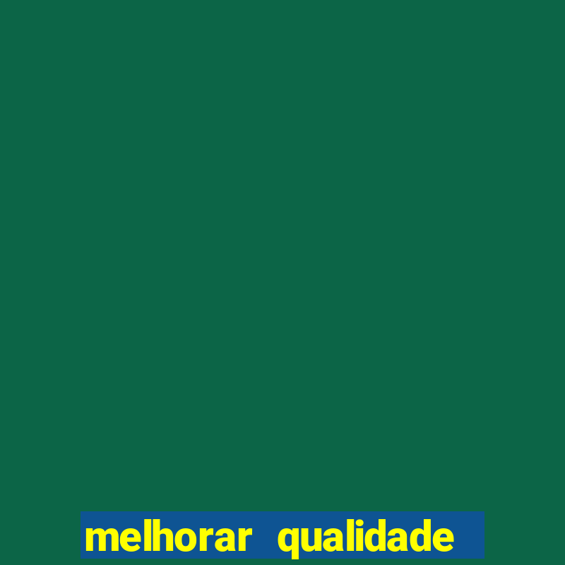 melhorar qualidade da foto